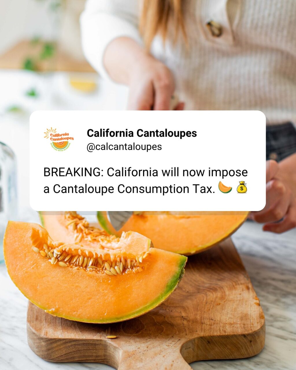 BREAKING: Due to their popularity, California will now impose a Cantaloupe Consumption Tax. The more you eat, the more you pay! Time to start stockpiling melons before the new law kicks in. 🍈💰

#AprilFools #GotMelons #CaliforniaCantaloupe